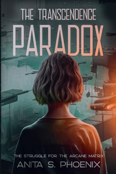 The Transcendence Paradox: The Struggle for the Arcane Matrix