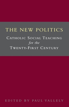 Paperback The New Politics: Catholic Social Teaching for the Twenty-First Century Book