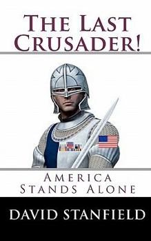 Paperback The Last Crusader!: America Stands Alone Book