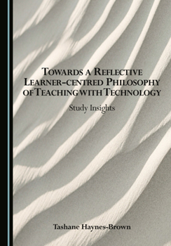 Hardcover Towards a Reflective Learner-centred Philosophy of Teaching with Technology: Study Insights Book