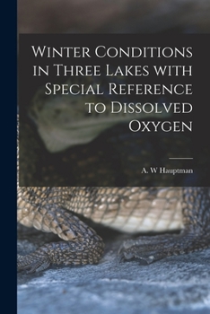 Paperback Winter Conditions in Three Lakes With Special Reference to Dissolved Oxygen Book