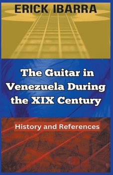Paperback The Guitar in Venezuela During the XIX Century: History and References. Book