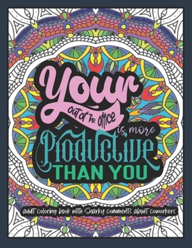 Paperback Your Out-of-the-Office is More Productive Than You: An Adult Coloring Book with Snarky Comments about Co-workers Funny Co-worker Quotes Coloring Book