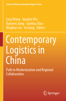 Contemporary Logistics in China: Path to Modernization and Regional Collaboration (Current Chinese Economic Report Series)