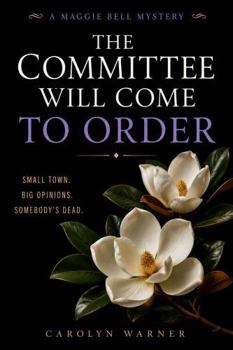 The Committee Will Come To Order: A Maggie Bell Mystery