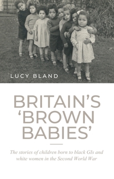 Paperback Britain's 'Brown Babies': The Stories of Children Born to Black GIS and White Women in the Second World War Book
