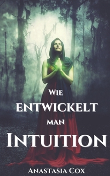Wie Entwickelt Man Intuition?