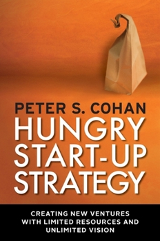 Paperback Hungry Start-Up Strategy: Creating New Ventures with Limited Resources and Unlimited Vision Book