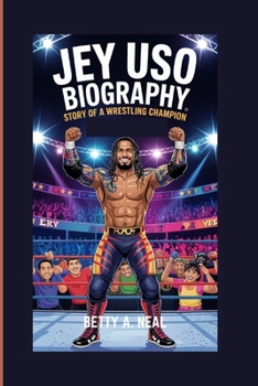 JEY USO BIOGRAPHY: STORY OF A WRESTLING CHAMPION