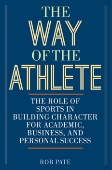 Hardcover The Way of the Athlete: The Role of Sports in Building Character for Academic, Business, and Personal Success Book