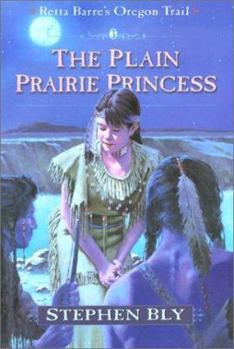 The Plain Prairie Princess (Retta Barre's Oregon Trail, Book Three) - Book #3 of the Retta Barre's Oregon Trail