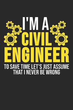 Paperback I'm A Civil Engineer To Save Time Let's Just Assume That I Never Be Wrong: 6 x 9 Dotted Dot Grid Notebook for Engineers, Technician & Civil Engineerin Book