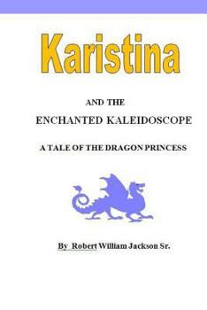 Paperback Karistina and the Enchanted Kaleidoscope: A Tale of the Dragon Princess Book