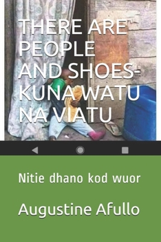 THERE ARE PEOPLE AND SHOES-KUNA WATU NA VIATU: Nitie dhano kod wuor