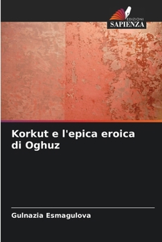 Paperback Korkut e l'epica eroica di Oghuz [Italian] Book
