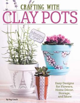 Paperback Crafting with Clay Pots: Easy Designs for Flowers, Home Decor, Storage, and More Book