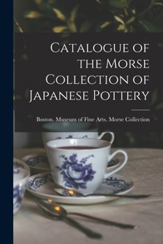 Paperback Catalogue of the Morse Collection of Japanese Pottery Book