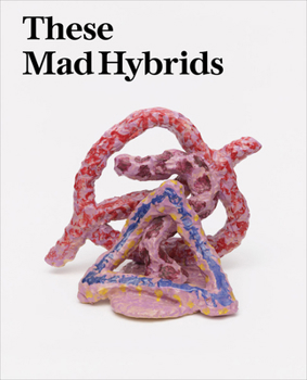 Paperback These Mad Hybrids: John Hoyland and Contemporary Sculpture Book