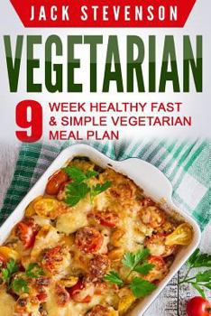 Paperback Vegetarian: 9-Week Healthy FAST & SIMPLE Vegetarian Meal Plan - 36 LOW-CARB Vegetarian Diet Recipes For Weight Loss And Beginners Book