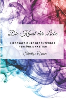 Paperback Die Kunst der Liebe: Liebesgedichte bedeutender Persönlichkeiten [German] Book
