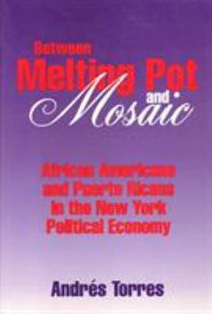 Paperback Between Melting Pot and Mosaic: African American and Puerto Ricans in the New York Political Economy Book