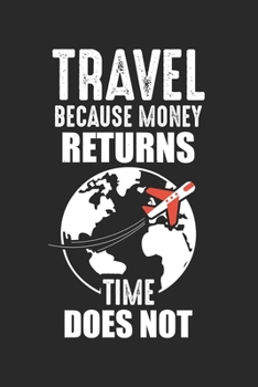 Travel because money returns time does not: Backpacker Weltreise Erinnerungsabenteuer Notizbuch liniert DIN A5 - 120 Seiten für Notizen, Zeichnungen, Formeln | Organizer Schreibheft Planer Tagebuch
