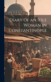 Hardcover Diary of an Idle Woman in Constantinople Book
