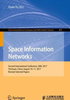 Paperback Space Information Networks: Second International Conference, Sinc 2017, Yinchuan, China, August 10-11, 2017, Revised Selected Papers Book