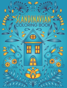 Scandinavian Coloring Book: Natural, Simple, Stress Relieving and Relaxing Coloring for Everyone With Unique Scandinavian-inspired Designs