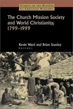Hardcover The Church Mission Society and World Christianity, 1799-1999 Book