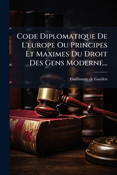Paperback Code Diplomatique De L'europe Ou Principes Et Maximes Du Droit Des Gens Moderne... [French] Book