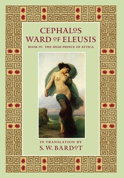 Hardcover Cephalos: Ward of Eleusis: BooK IV: The High Prince of Attica Book