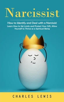 Paperback Narcissist: How to Identify and Deal with a Narcissist (Learn How to Set Limits and Protect Your Gift, Allow Yourself to Thrive as Book