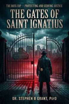 Hardcover The Gates of Saint Ignatius: The Boss Cop - Protecting and Serving Justice Book