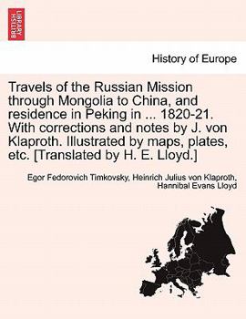 Travels of the Russian Mission Through Mongolia to China, and Residence in Peking in ... 1820-21. with Corrections and Notes by J. Von Klaproth. Illus