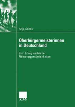 Paperback Oberbürgermeisterinnen in Deutschland: Zum Erfolg Weiblicher Führungspersönlichkeiten [German] Book