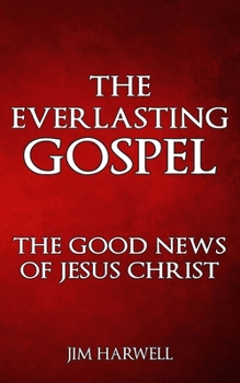 Paperback The Everlasting Gospel: The Good News of Jesus Christ Book