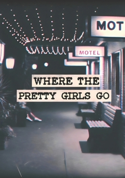 Paperback Where the Pretty Girls Go: A Novel of Obsession, Survival, and the Girls Who Were Never Meant to Be Found Book