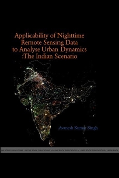 Paperback The Applicability of Night Time Remote Sensing Data in Indian Context to Analyze Urban Dynamics Book