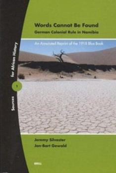 Paperback Words Cannot Be Found: German Colonial Rule in Namibia: An Annotated Reprint of the 1918 Blue Book