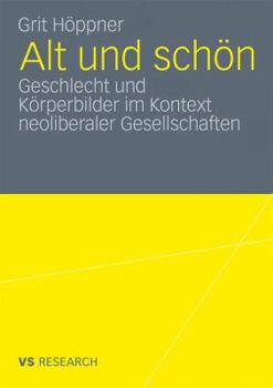 Paperback Alt Und Schön: Geschlecht Und Körperbilder Im Kontext Neoliberaler Gesellschaften [German] Book