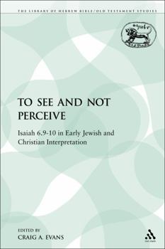 Paperback To See and Not Perceive: Isaiah 6.9-10 in Early Jewish and Christian Interpretation Book
