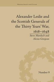 Alexander Leslie and the Scottish Generals of the Thirty Years' War, 1618 - 1648