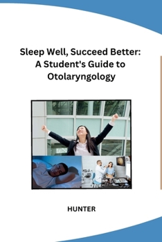 Sleep Well, Succeed Better: A Student's Guide to Otolaryngology B0CP9ST7HZ Book Cover