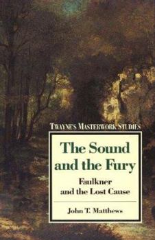 Hardcover The Sound and the Fury: Faulkner and the Lost Cause Book