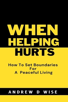Paperback When Helping Hurts: How To Set Boundaries For A peaceful living Book
