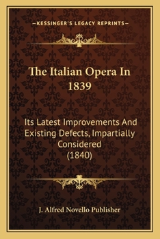 Paperback The Italian Opera In 1839: Its Latest Improvements And Existing Defects, Impartially Considered (1840) Book