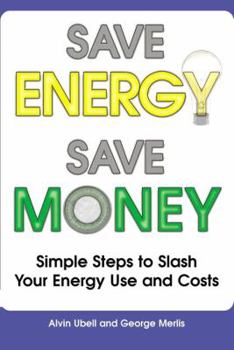 Paperback Save Energy, Save Money: Simple Steps to Slash Your Energy Use and Costs Book