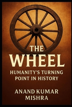 Paperback The Wheel: Humanity's Turning Point in History Book