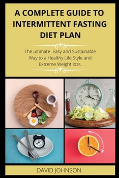 Paperback A Complete Guide to Intermittent Fasting Diet Plan: The Complete intermittent fasting guide to loss weight step-by-step Book
